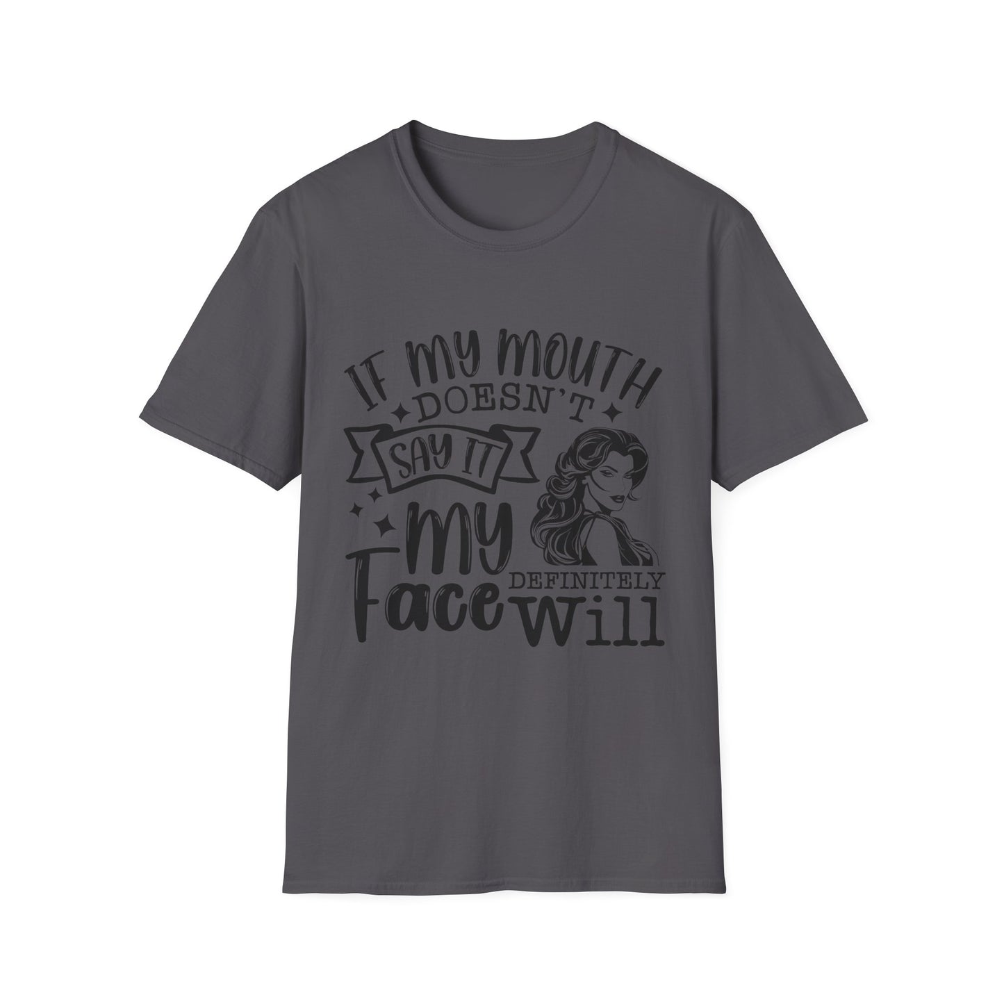 Funny Unisex T-Shirt - "If My Mouth Doesn't Say It, My Face Will"