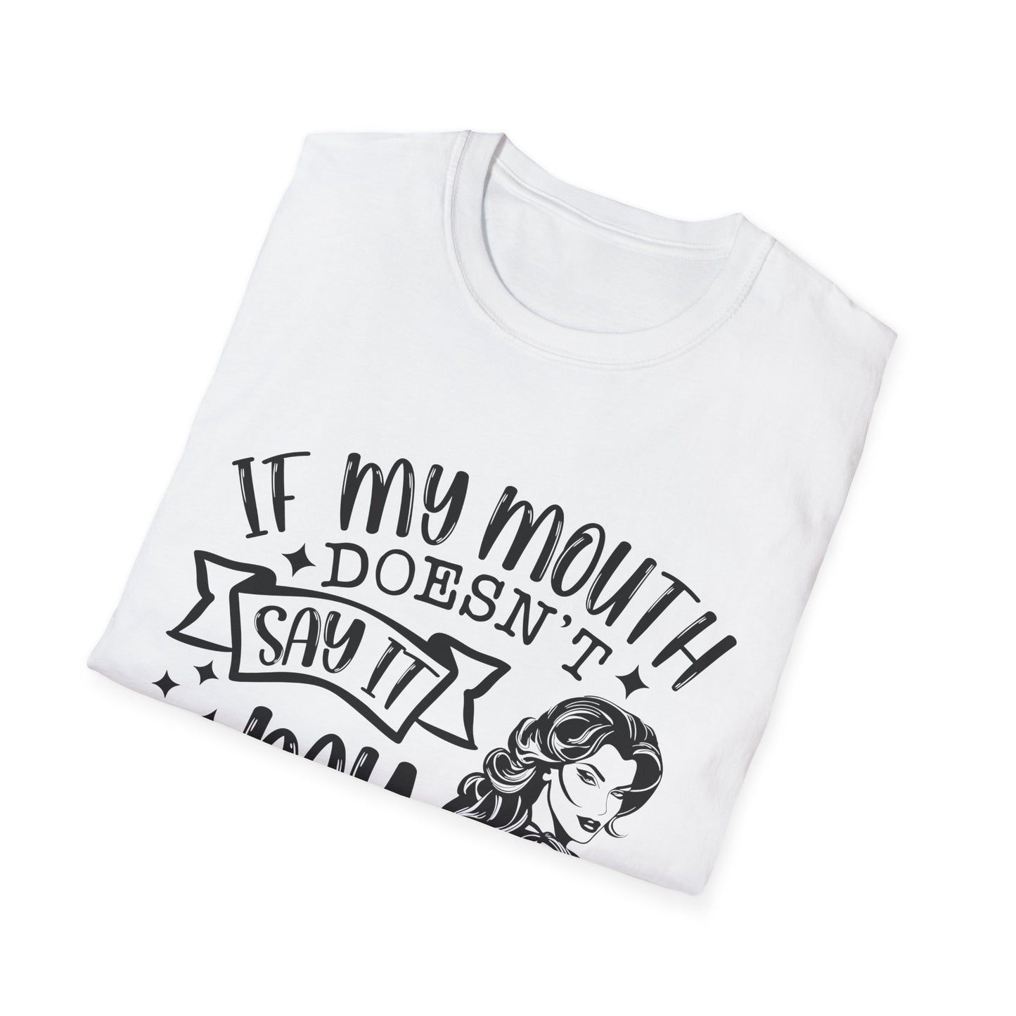Funny Unisex T-Shirt - "If My Mouth Doesn't Say It, My Face Will"