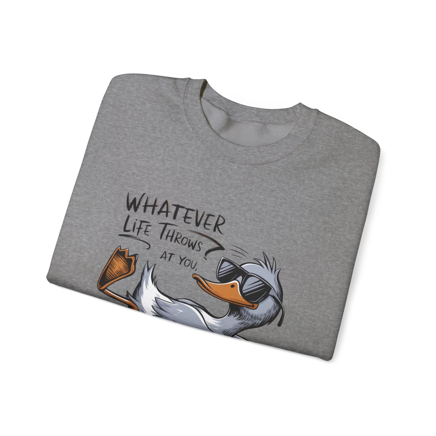 "Whatever Life Throws at You" Unisex Duck Sweatshirt - Funny Comfortable Crewneck