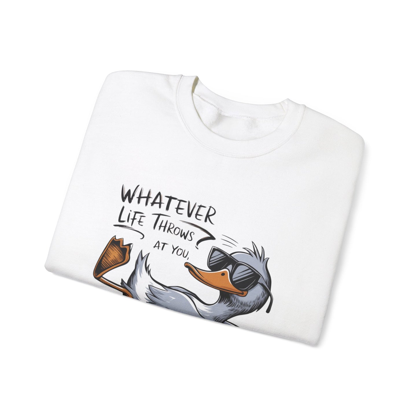 "Whatever Life Throws at You" Unisex Duck Sweatshirt - Funny Comfortable Crewneck