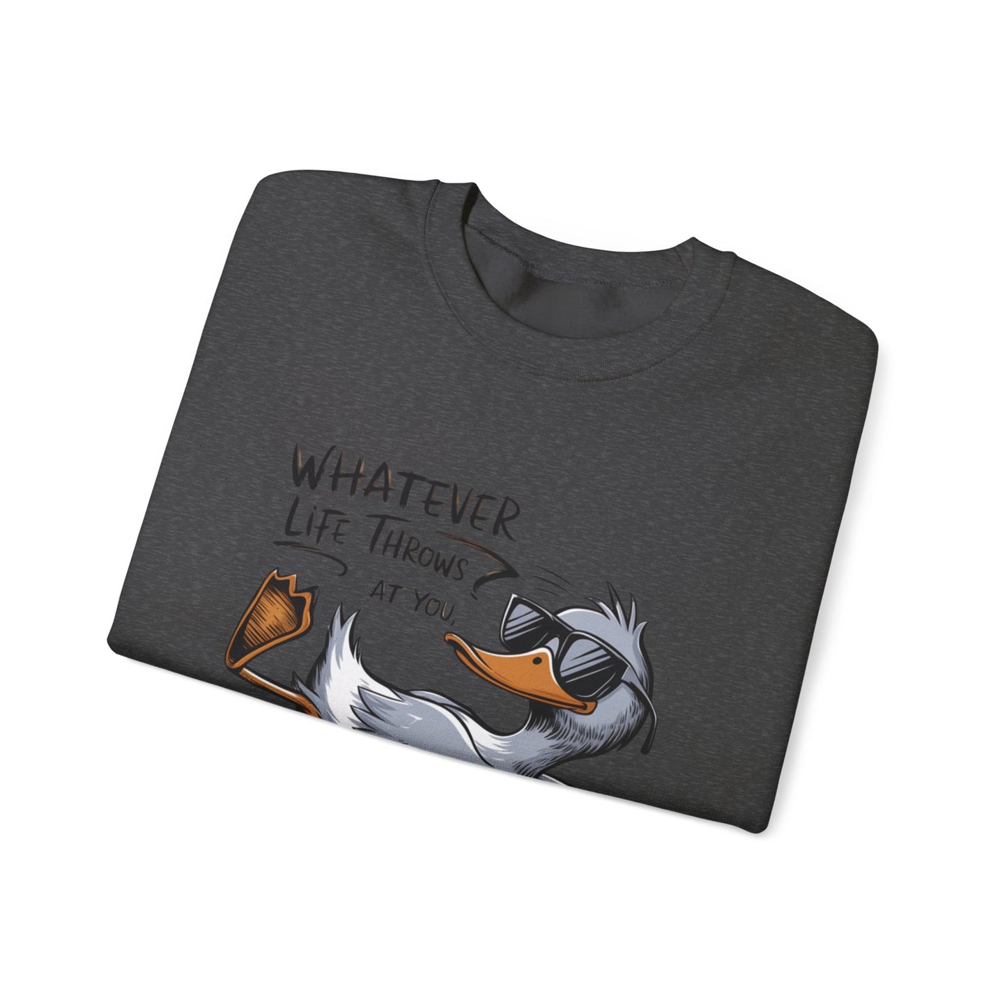 "Whatever Life Throws at You" Unisex Duck Sweatshirt - Funny Comfortable Crewneck